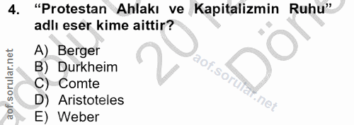 4. soru: "Protestan Ahlakı ve Kapitalizmin Ruhu" adlı eser kime aittir? A) Berger B) Durkheim C) Comte D) Aristoteles .net E)…