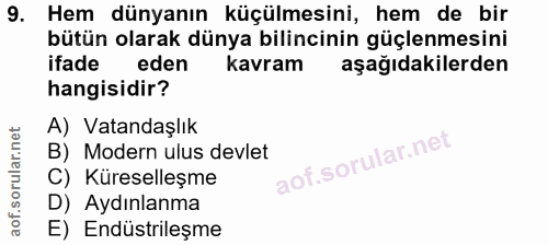 9. soru: Hem dünyanın küçülmesini, hem de bir bütün olarak dünya bilincinin güçlenmesini ifade eden kavram aşağıdakilerden han…