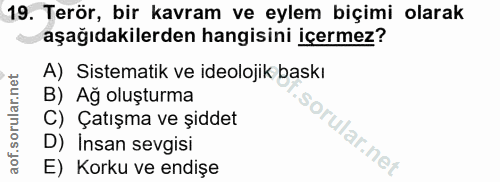 19. soru: Terör, bir kavram ve eylem biçimi olarak aşağıdakilerden hangisini içermez? A) Sistematik ve ideolojik baskı B) Ağ ol…