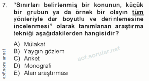7. soru: "Sınırları belirlenmiş bir konunun, küçük bir grubun ya da örnek bir olayın tüm yönieriyle dar boyutlu ve derinlemesi…
