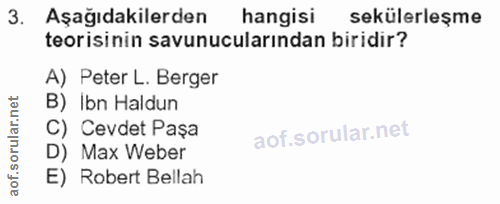 3. soru: Aşağıdakilerden hangisi sekülerleşme teorisinin savunucularından biridir? A) Peter L. Berger B) Ibn Haldun C) Cevdet…