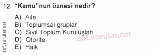12. soru: "Kamu"nun öznesi nedir? A) Aile B) Toplumsal gruplar C) Sivil Toplum Kuruluşları D) Otorite E) Halk