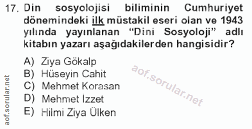 17. soru: Din sosyolojisi biliminin Cumhuriyet dönemindeki ilk müstakil eseri olan ve 1943 yılında yayınlanan "Dini Sosyoloji"…