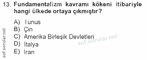 13. soru: Fundamentalizm kavramı kökeni itibariyle hangi ülkede ortaya çıkmıştır? A) Tunus B) Çin C) Amerika Birleşik Devletler…