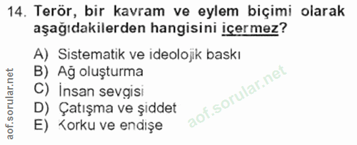 14. soru: Terör, bir kavram ve eylem biçimi olarak aşağıdakilerden hangisini icermez? A) Sistematik ve ideolojik baskı B) Ağ ol…