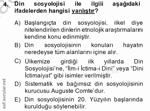 4. soru: Din sosyolojisi ile ilgili aşağıdaki ifadelerden hangisi yanlıştır? A) Başlangıçta din sosyolojisi, ilkel diye nitele…