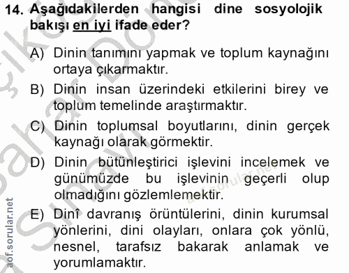 14. soru: Aşağıdakilerden hangisi dine sosyolojik bakışı en iyi ifade eder? A) Dinin tanımını yapmak ve toplum kaynağını ortaya…