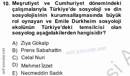 10. soru: Meşrutiyet ve Cumhuriyet dönemindeki çalışmalarıyla Türkiye'de sosyoloji ve din sosyolojisinin kurumsallaşmasında büy…