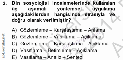 3. soru: Din sosyolojisi incelemelerinde kullanılan üç aşamalı yontemsel uygulama aşağıdakilerden hangisinde sırasıyla ve doğr…