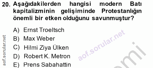 20. soru: Aşağıdakilerden hangisi modern Batı kapitalizminin gelişiminde Protestanlığın önemli bir etken olduğunu savunmuştur?…