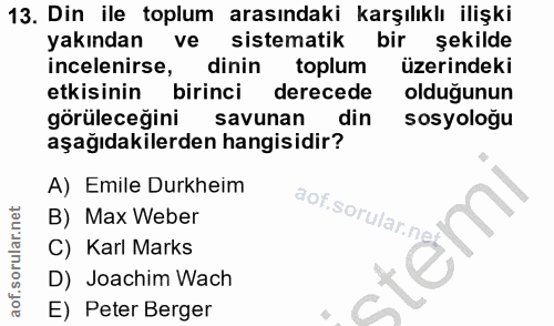13. soru: Din ile toplum arasındaki karşılıklı ilişki yakından ve sistematik bir şekilde incelenirse, dinin toplum üzerindeki e…