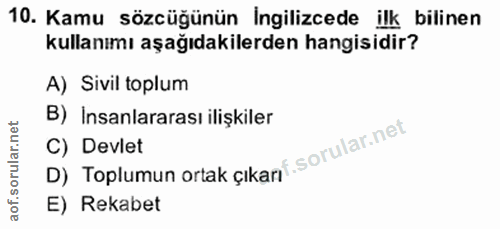 10. soru: Kamu sözcüğünün Ingilizcede ilk bilinen kullanımı aşağıdakilerden hangisidir? A) Sivil toplum B) Insanlararası ilişki…