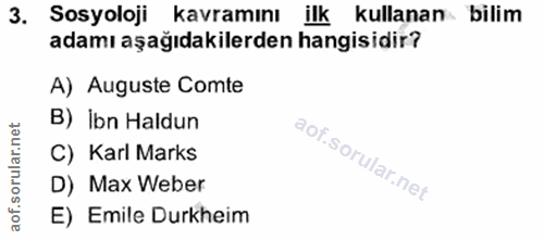 3. soru: Sosyoloji kavramını ilk kullanan bilim adamı aşağıdakilerden hangisidir? A) Auguste Comte B) Ibn Haldun C) Karl Marks…