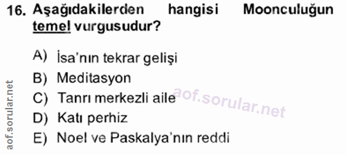 16. soru: Aşağıdakilerden hangisi Moonculuğun teme! vurgusudur? A) İsa'nın tekrar gelişi c) Tanrı merkezli aile of. B) Meditasy…