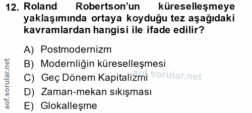 12. soru: Roland Robertson'un küreselleşmeye yaklaşımında ortaya koyduğu tez aşağıdaki kavramlardan hangisi ile ifade edilir? A…