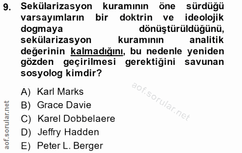 9. soru: Sekülarizasyon kuramının öne sürdüğü varsayımların bir doktrin ve ideolojik dogmaya dönüştürüldüğünü, sekülarizasyon…