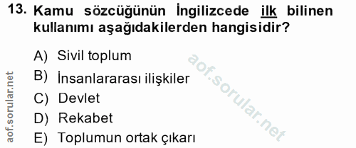 13. soru: Kamu sözcüğünün İngilizcede ilk bilinen kullanımı aşağıdakilerden hangisidir? A) Sivil toplum B) Insanlararası ilişki…