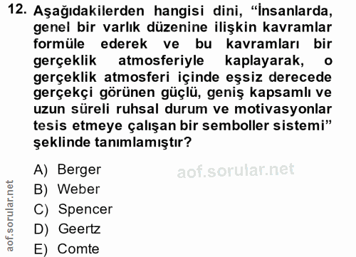 12. soru: Aşağıdakilerden hangisi dini, "insanlarda, genel bir varlık düzenine ilişkin kavramlar formüle ederek ve bu kavramlar…