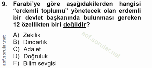 9. soru: Farabi'ye göre aşağıdakilerden hangisi "erdemli toplumu" yönetecek olan erdemli bir devlet başkanında bulunması gerek…
