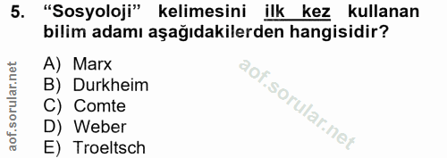 5. soru: "Sosyoloji" kelimesini ilk kez kullanan bilim adamı aşağıdakilerden hangisidir? A) Marx B) Durkheim C) Comte D) Weber…
