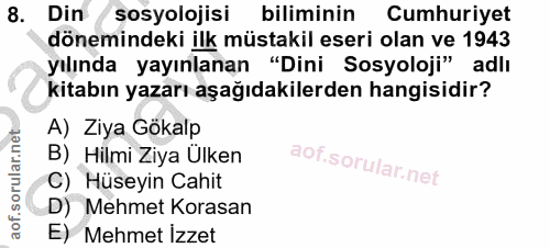 8. soru: Din sosyolojisi biliminin Cumhuriyet dönemindeki ilk müstakil eseri olan ve 1943 yılında yayınlanan "Dini Sosyoloji"…