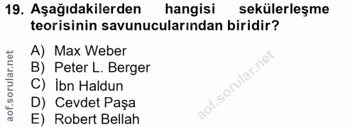 19. soru: Aşağıdakilerden hangisi sekülerleşme teorisinin savunucularından biridir? A) Max Weber B) Peter L. Berger C) İbn Hald…