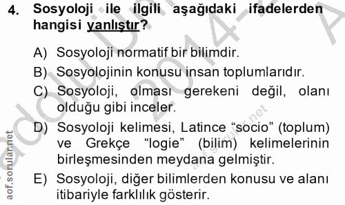 4. soru: Sosyoloji ile ilgili, aşağıdaki ifadelerden hangisi yanlıştır? A) Sosyoloji normatif bir bilimdir. B) Sosyolojinin ko…