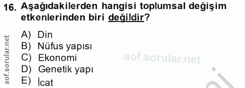 16. soru: Aşağıdakilerden hangisi toplumsal değişim etkenlerinden biri değildir? A) Din B) Nüfus yapısı C) Ekonomi D) Genetik y…
