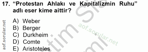 17. soru: "Protestan Ahlakı ve Kapitalizmin Ruhu" adlı eser kime aittir? A) Weber B) Berger aof.sowylar.net C) Durkheim • D) Co…