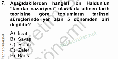 7. soru: Aşağıdakilerden hangisi ibn Haldun'un "tavırlar nazariyesi" olarak da bilinen tarih teorisine göre toplumların tarihs…