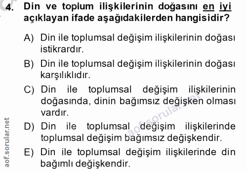 4. soru: Din ve toplum ilişkilerinin doğasını en iyi açıklayan ifade aşağıdakilerden hangisidir? A) Din ile toplumsal değişim…