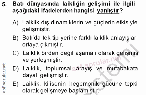 5. soru: Batı dünyasında laikliğin gelişimi ile ilgili aşağıdaki ifadelerden hangisi yanlıştır? A) Laiklik dış dinamiklerin ve…