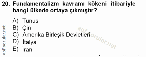 20. soru: Fundamentalizm kavramı kökeni itibariyle hangi ülkede ortaya çıkmıştır? A) Tunus B) Çin D) İtalya E) İran C) Amerika…