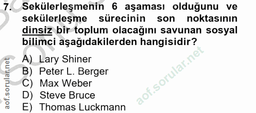 7. soru: Sekülerleşmenin 6 aşaması olduğunu ve sekülerleşme sürecinin son noktasının dinsiz bir toplum olacağını savunan sosya…