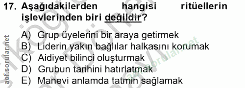 17. soru: Aşağıdakilerden hangisi ritüellerin işlevlerinden biri değildir? Grup üyelerini bir araya getirmek B) Liderin yakın b…