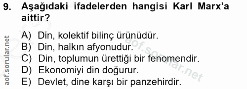 9. soru: Aşağıdaki ifadelerden hangisi Karl Marx'a aittir? A) Din, kolektif bilinç ürünüdür. B) Din, halkın afyonudur. C) Din,…