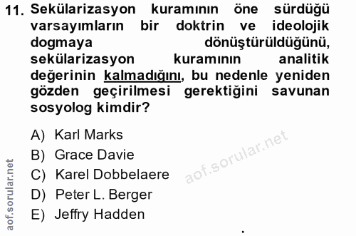 11. soru: Sekülarizasyon kuramının öne sürdüğü varsayımların bir doktrin ve ideolojik dogmaya dönüştürüldüğünü, sekülarizasyon…