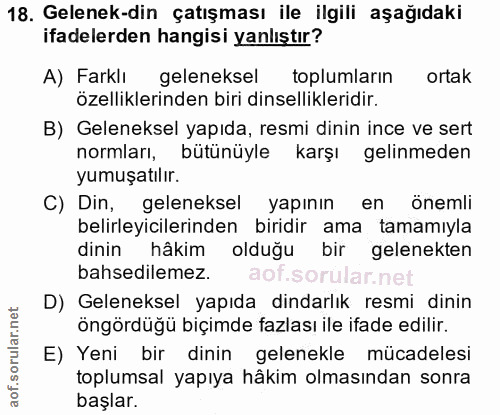 18. soru: Gelenek-din çatışması ile ilgili aşağıdaki ifadelerden hangisi yanlıştır? A) Farklı geleneksel toplumların ortak özel…
