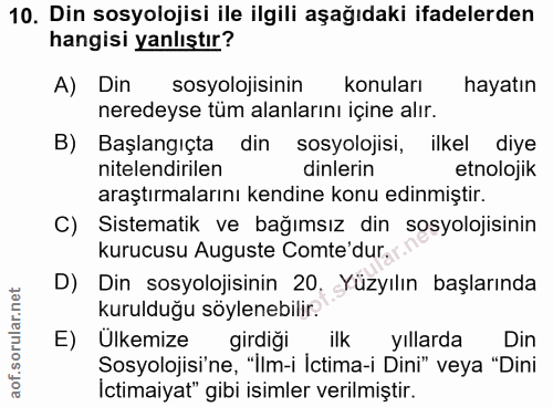 10. soru: Din sosyolojisi ile ilgili aşağıdaki ifadelerden hangisi yanlıştır? A) Din sosyolojisinin konuları hayatın neredeyse…