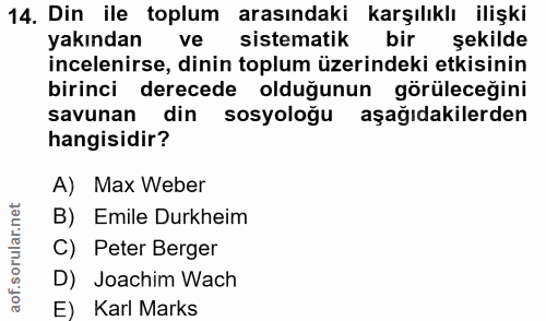 14. soru: Din ile toplum arasındaki karşılıklı ilişki yakından ve sistematik bir sekilde incelenirse, dinin toplum üzerindeki e…