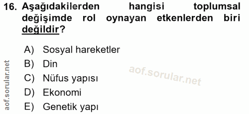 16. soru: Aşağıdakilerden hangisi toplumsal değişimde rol oynayan etkenlerden biri değildir? A) Sosyal hareketler B) Din C) Nüf…