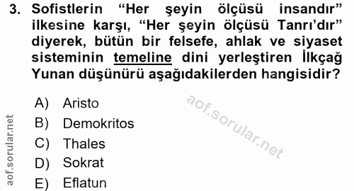 3. soru: Sofistlerin "Her şeyin ölçüsü insandir" ilkesine karşı, "Her şeyin ölçüsü Tanrı'dır" diyerek, bütün bir felsefe, ahla…
