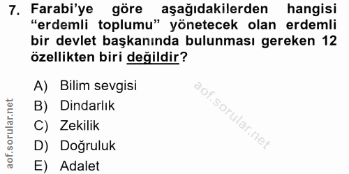 7. soru: Farabi'ye göre aşağıdakilerden hangisi "erdemli toplumu" yönetecek olan erdemli bir devlet başkanında bulunması gerek…