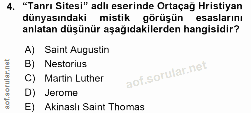 4. soru: "Tanrı Sitesi" adlı eserinde Ortaçağ Hristiyan dünyasındaki mistik görüşün esaslarinı anlatan düşünür aşağıdakilerden…