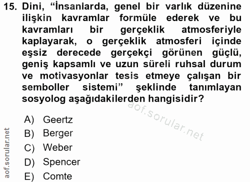 15. soru: Dini, "İnsanlarda, genel bir varlık düzenine ilişkin kavramlar formüle ederek ve bu kavramları bir gerçeklik atmosfer…