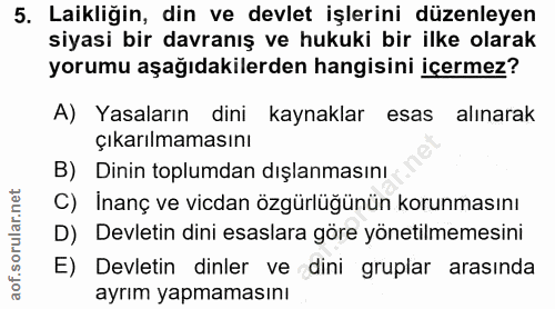 5. soru: Laikliğin, din ve devlet işlerini düzenleyen siyasi bir davranış ve hukuki bir ilke olarak yorumu aşağıdakilerden han…