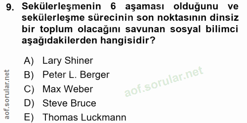 9. soru: Sekülerleşmenin 6 aşaması olduğunu ve sekülerleşme sürecinin son noktasının dinsiz bir toplum olacağını savunan sosya…