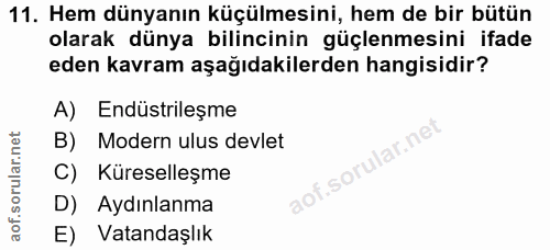 11. soru: Hem dünyanın küçülmesini, hem de bir bütün olarak dünya bilincinin güçlenmesini ifade eden kavram aşağıdakilerden han…