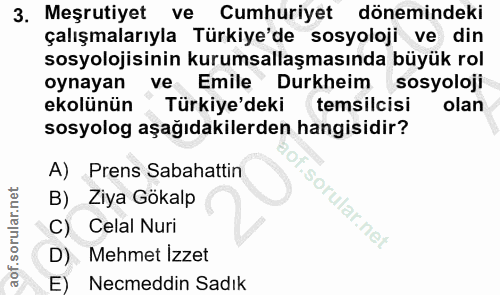 3. soru: Meşrutiyet ve Cumhuriyet dönemindeki çalışmalarıyla Türkiye'de sosyoloji ve din sosyolojisinin kurumsallaşmasında büy…