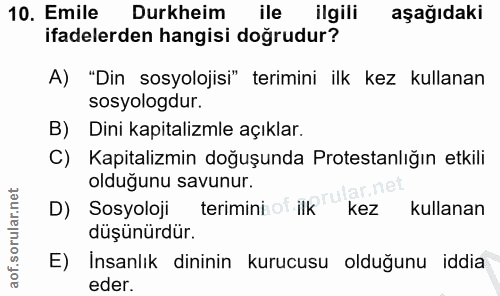 10. soru: Emile Durkheim ile ilgili aşağıdaki ifadelerden hangisi doğrudur? A) "Din sosyolojisi" terimini ilk kez kullanan sosy…